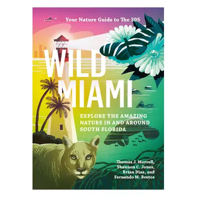 "Wild Miami: Explore the Amazing Nature in and Around South Florida" - "" ("Morrell Tj")(Paperba