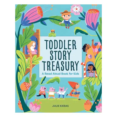 "Toddler Story Treasury: A Read Aloud Book for Kids" - "" ("Kieras Julie")(Pevná vazba)