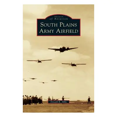 "South Plains Army Airfield" - "" ("Abbe Donald R.")(Pevná vazba)