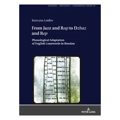 "From Jazz and Rap to Dzhaz and Rep: Phonological Adaptation of English Loanwords in Russian" - 