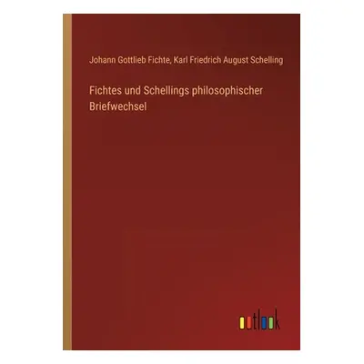 "Fichtes und Schellings philosophischer Briefwechsel" - "" ("Fichte Johann Gottlieb")(Paperback)