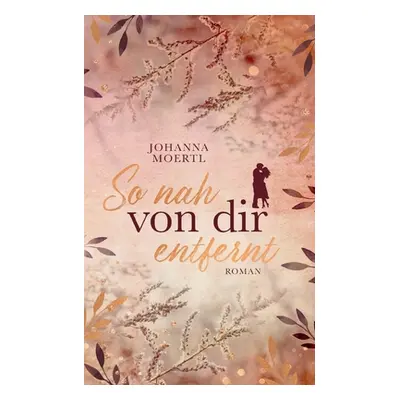 "So nah von dir entfernt" - "" ("Moertl Johanna")(Paperback)