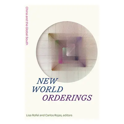 "New World Orderings: China and the Global South" - "" ("Rofel Lisa")(Pevná vazba)