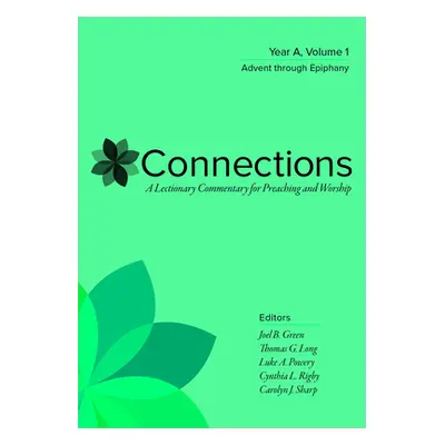 "Connections: A Lectionary Commentary for Preaching and Worship: Year A, Volume 1, Advent Throug