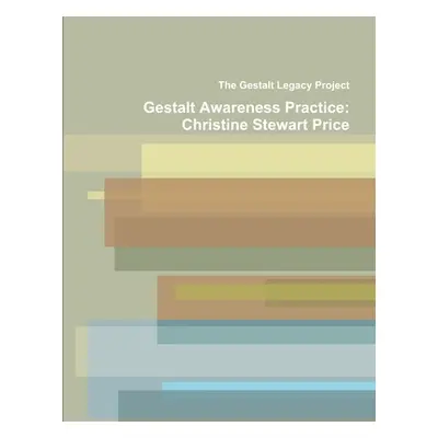 "Gestalt Awareness Practice: Christine Stewart Price" - "" ("Legacy Project The Gestalt")(Paperb