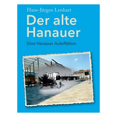 "Der alte Hanauer: Eine Hanauer Autofiktion" - "" ("Lenhart Hans-Jrgen")(Paperback)