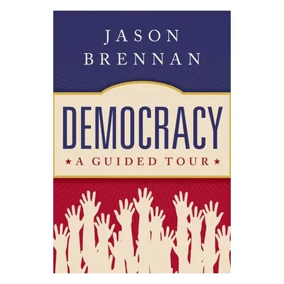 "Democracy: A Guided Tour" - "" ("Brennan Jason")(Pevná vazba)