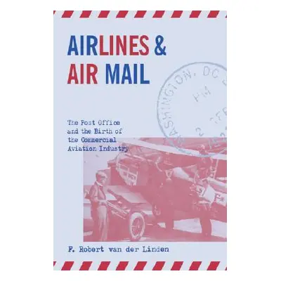 "Airlines & Air Mail" - "" ("Van Der Linden F. Robert")(Pevná vazba)