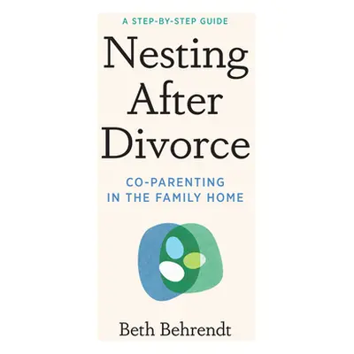 "Nesting After Divorce: Co-Parenting in the Family Home" - "" ("Behrendt Beth")(Paperback)