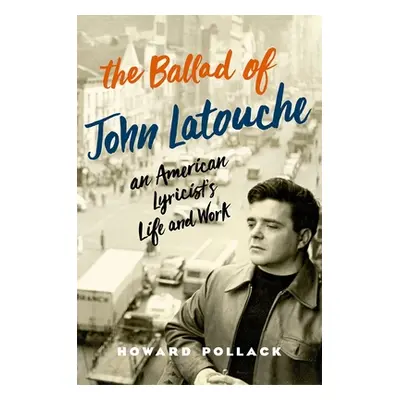 "The Ballad of John Latouche: An American Lyricist's Life and Work" - "" ("Pollack Howard")(Pevn