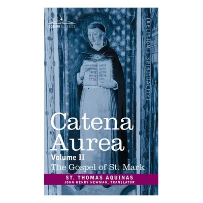 "Catena Aurea: Commentary on the Four Gospels, Collected Out of the Works of the Fathers, Volume