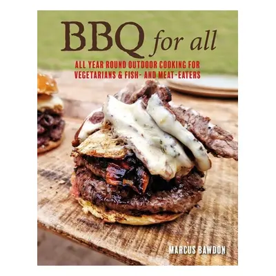 "BBQ for All: Year-Round Outdoor Cooking with Recipes for Meat, Vegetables, Fish, & Seafood" - "