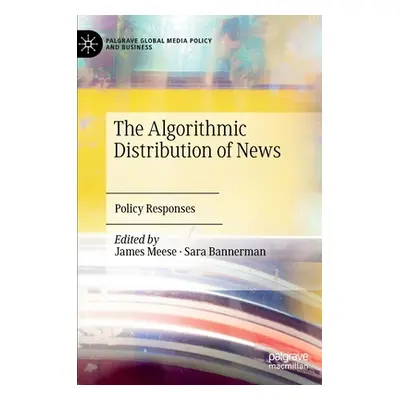 "The Algorithmic Distribution of News: Policy Responses" - "" ("Meese James")(Pevná vazba)