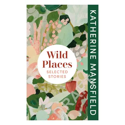 "Wild Places: Selected Stories" - "" ("Mansfield Katherine")(Pevná vazba)