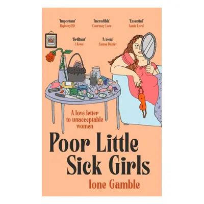 "Poor Little Sick Girls" - "A love letter to unacceptable women" ("Gamble Ione")(Paperback / sof