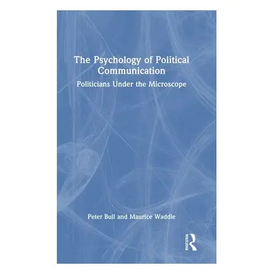 "The Psychology of Political Communication: Politicians Under the Microscope" - "" ("Bull Peter"