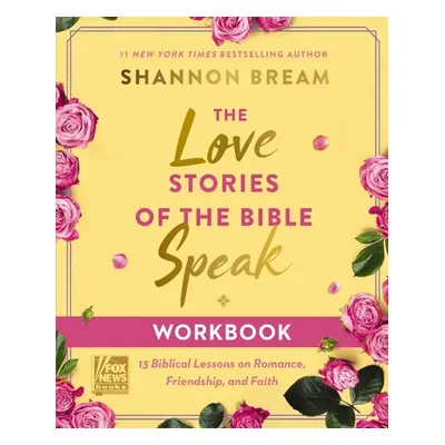 "The Love Stories of the Bible Speak Workbook: 13 Biblical Lessons on Romance, Friendship, and F