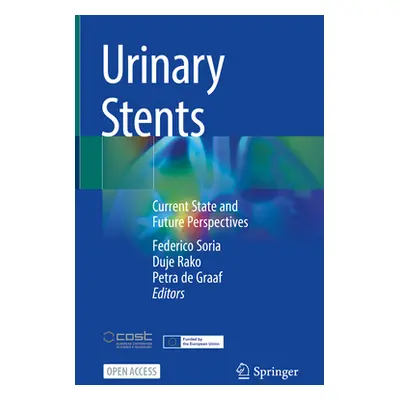 "Urinary Stents: Current State and Future Perspectives" - "" ("Soria Federico")(Pevná vazba)