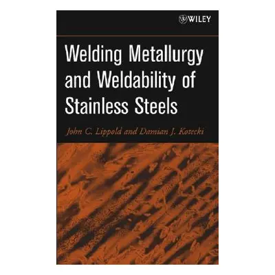 "Welding Metallurgy and Weldability of Stainless Steels" - "" ("Lippold John C.")(Pevná vazba)