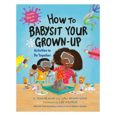 "How to Babysit Your Grown-Up: Activities to Do Together" - "" ("Reagan Jean")(Pevná vazba)