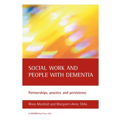 "Social Work and People with Dementia: Partnerships, Practice and Persistence" - "" ("Marshall M