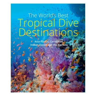 "The World's Best Tropical Dive Destinations" - "" ("Wood Lawson")(Paperback)