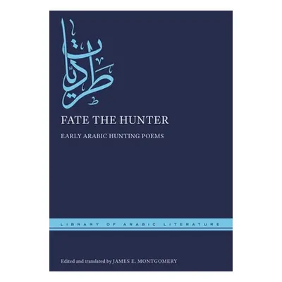 "Fate the Hunter: Early Arabic Hunting Poems" - "" ("Montgomery James E.")(Pevná vazba)