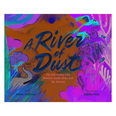 "A River of Dust: The Life-Giving Link Between North Africa and the Amazon" - "" ("Hoffmann Jila