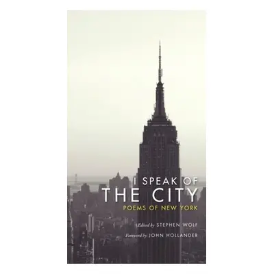 "I Speak of the City: Poems of New York" - "" ("Wolf Stephen")(Paperback)