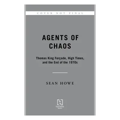 "Agents of Chaos: Thomas King Forade, High Times, and the Paranoid End of the 1970s" - "" ("Howe