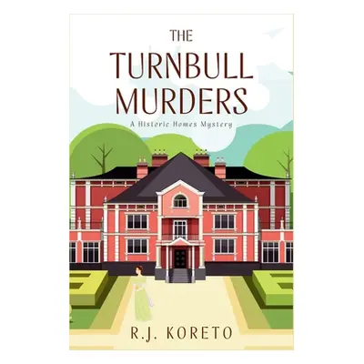 "The Turnbull Murders: A Historic Homes Mystery" - "" ("Koreto R. J.")(Paperback)