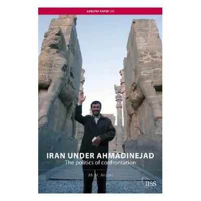 "Iran under Ahmadinejad: The Politics of Confrontation" - "" ("Ansari Ali M.")(Paperback)