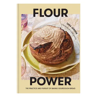 "Flour Power: The Practice and Pursuit of Baking Sourdough Bread" - "" ("Jensen Tara")(Pevná vaz