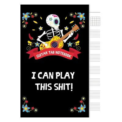 "I can play this shit!: 6 String Guitar Chord and Tablature Staff Music Paper for Musicians, Tea