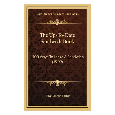 "The Up-To-Date Sandwich Book: 400 Ways to Make a Sandwich (1909)" - "" ("Fuller Eva Greene")(Pe