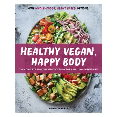 "Healthy Vegan, Happy Body: The Complete Plant-Based Cookbook for a Well-Nourished Life" - "" ("