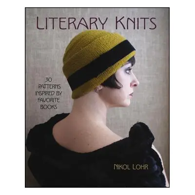 "Literary Knits: 30 Patterns Inspired by Favorite Books" - "" ("Lohr Nikol")(Paperback)