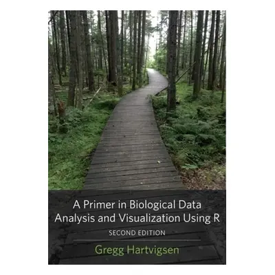 "A Primer in Biological Data Analysis and Visualization Using R" - "" ("Hartvigsen Gregg")(Paper