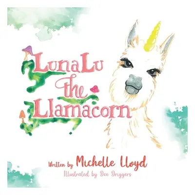 "LunaLu the Llamacorn" - "" ("Lloyd Michelle")(Paperback)