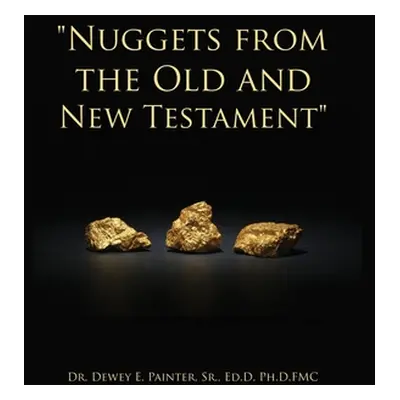 "Nuggets from the Old and New Testament" - "" ("Painter Ed D. Sr.")(Paperback)