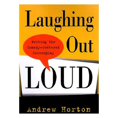 "Laughing Out Loud: Writing the Comedy-Centered Screenplay" - "" ("Horton Andrew")(Paperback)