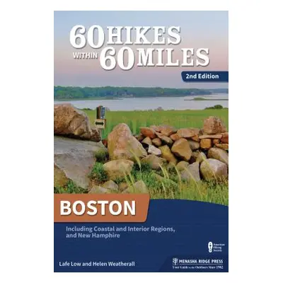 "60 Hikes Within 60 Miles: Boston: Including Coastal and Interior Regions and New Hampshire" - "