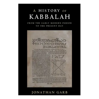 "A History of Kabbalah: From the Early Modern Period to the Present Day" - "" ("Garb Jonathan")(