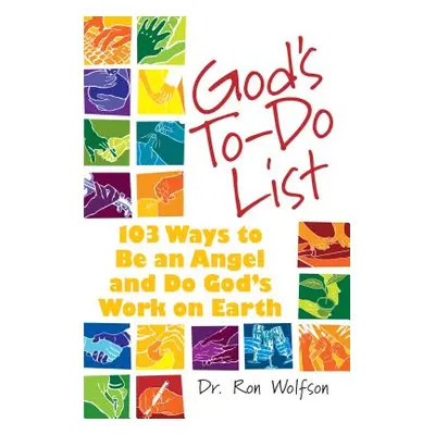 "God's To-Do List: 103 Ways to Be an Angel and Do God's Work on Earth" - "" ("Wolfson Ron")(Pevn