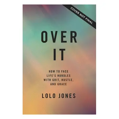 "Over It: How to Face Life's Hurdles with Grit, Hustle, and Grace" - "" ("Jones Lolo")(Pevná vaz