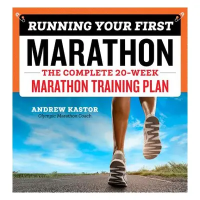 "Running Your First Marathon: The Complete 20-Week Marathon Training Plan" - "" ("Kastor Andrew"