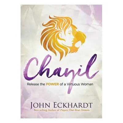 "Chayil: Release the Power of a Virtuous Woman" - "" ("Eckhardt John")(Paperback)