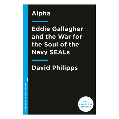 "Alpha: Eddie Gallagher and the War for the Soul of the Navy Seals" - "" ("Philipps David")(Pape