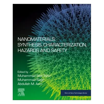 "Nanomaterials: Synthesis, Characterization, Hazards and Safety" - "" ("Tahir Muhammad Bilal")(P