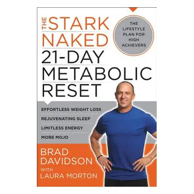 "The Stark Naked 21-Day Metabolic Reset: Effortless Weight Loss, Rejuvenating Sleep, Limitless E